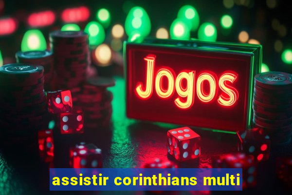 assistir corinthians multi